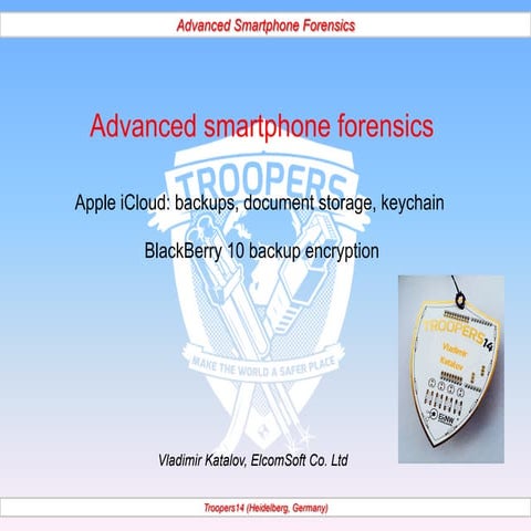 Troopers14 Advanced Smartphone forensics - Vladimir Katalov
