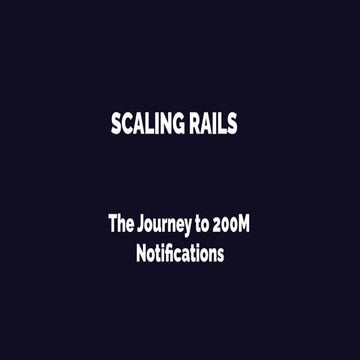 Scalling Rails: The Journey to 200M Notifications