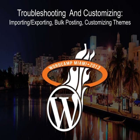 Troubleshooting and Customizing - WordCamp Miami 2013