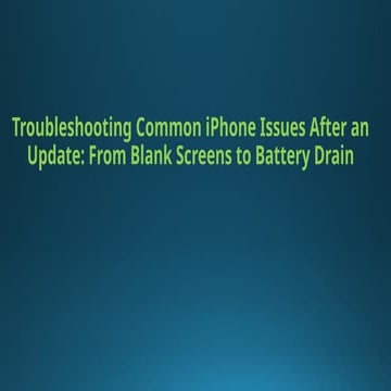 Troubleshooting Common iPhone Issues After an Update.pptx