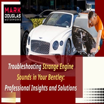 Troubleshooting Strange Engine Sounds in Your Bentley Professional Insights a...
