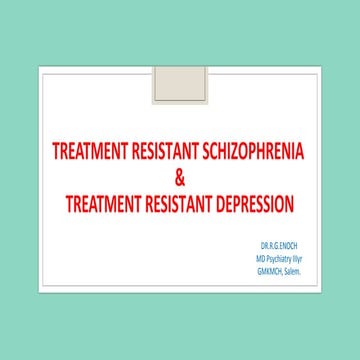 Treatment resistant schizophrenia & Treatment resistant depression
