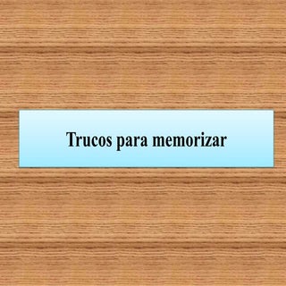 TRUCOS PARA MEMORIZAR