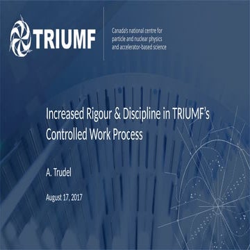 Increased Rigour & Discipline in TRIUMF’s Controlled Work Process