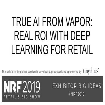 True AI from vapor: Retail ROI with deep learning for retail