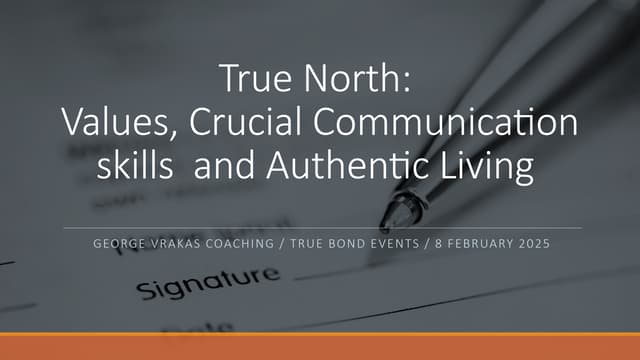 True North - Values, Crucial Communication skills  and Authentic Living  - Ge...