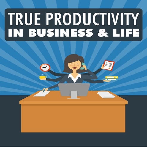 True productivity in business & life