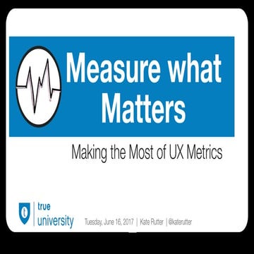 Measure What Matters: Making the Most of Metrics [True University 2017, mini-...