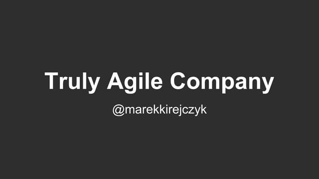 Truly agile company