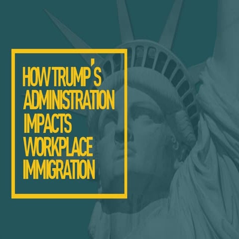 How Trump's Administrative Impacts Workplace Immigrattion