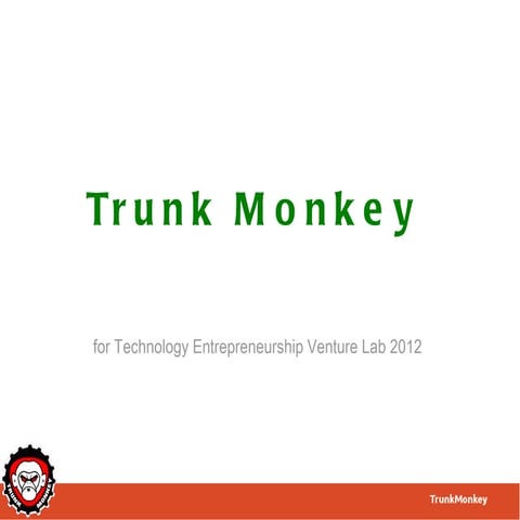 Technology Entrepreneurship Venture Lab 2012 - Trunk monkey