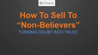 How To Sell To Non-Believers - Turning Doubt Into Trust