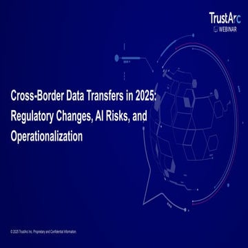 TrustArc Webinar - Cross-Border Data Transfers in 2025: Regulatory Changes, A...
