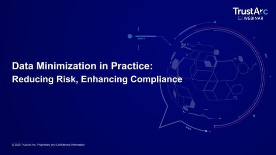 TrustArc Webinar - Data Minimization in Practice_ Reducing Risk, Enhancing Co...