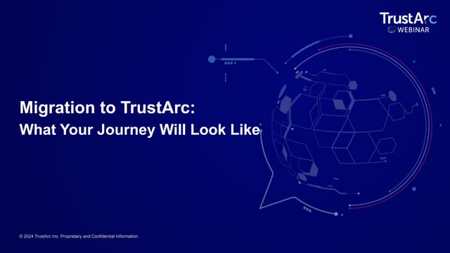 TrustArc Webinar - Migration to TrustArc: What Your Journey Will Look Like