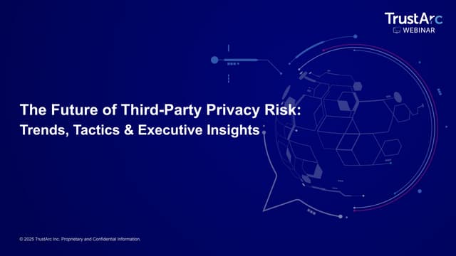 TrustArc Webinar - The Future of Third-Party Privacy Risk: Trends, Tactics & ...