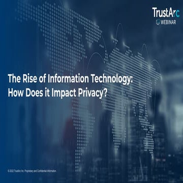 TrustArc Webinar - The Rise of Information Technology: How Does it Impact Pri...
