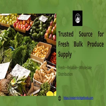 Trusted Source for Fresh Bulk Produce Supply | PPTX