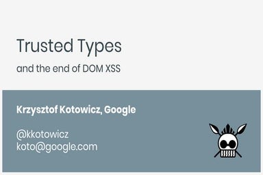 Trusted Types and the end of DOM XSS