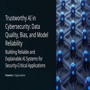 Trustworthy-AI-in-Cybersecurity-Data-Quality-Bias-and-Model-Reliability ...