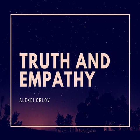 Truth and Empathy by Alexei Orlov