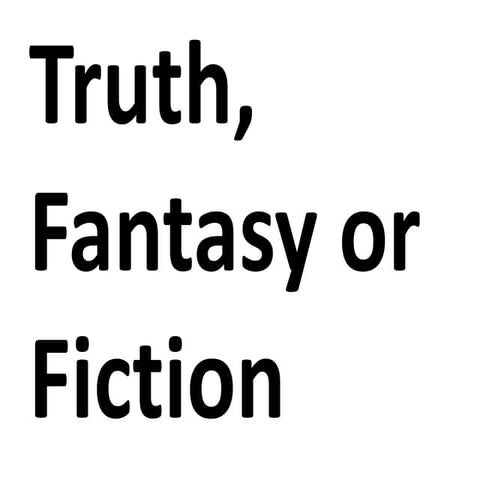 Truth, fantasy and fiction | PPTX