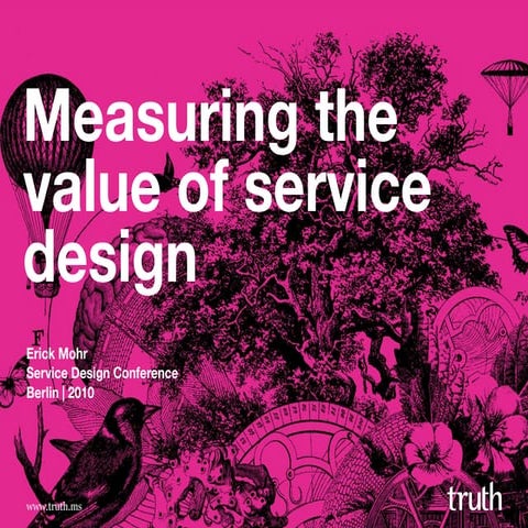Measuring the value of service design by Erick Mohr, Truth Consulting | PDF