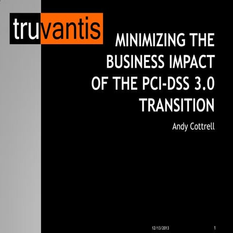 Truvantis PCI 3.0 Webcast: Minimizing the Business Impact of the PCI-DSS 3.0 ...