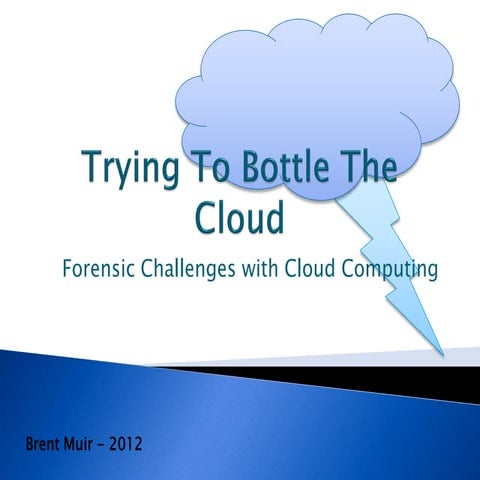 Trying to bottle the cloud   forensic challenges with cloud computing