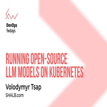 "Running Open-Source LLM models on Kubernetes",  Volodymyr Tsap