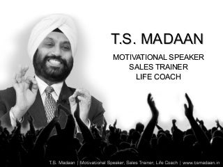 Motivational Speaker TS Madaan - Profile