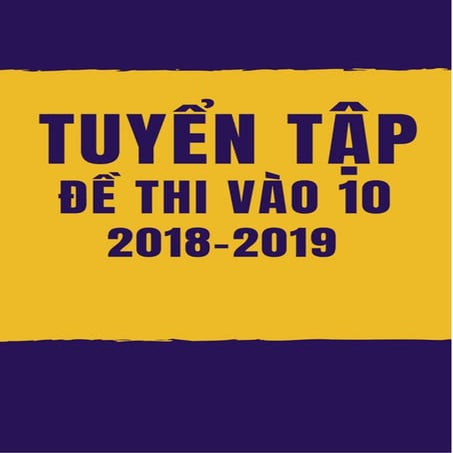 Tuyển tập đề thi vào lớp 10 môn Toán năm 2018 - 2019 có đáp án