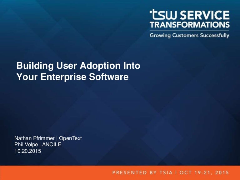 Building User Adoption Into Your Enterprise Software Tsw15