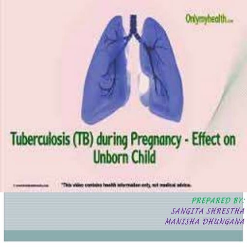 Tuberculosis and its effect in pregnancy.
