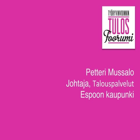 Työhyvinvoinnin TulosFoorumi Petteri Mussalo Espoo