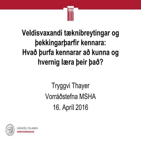 Veldisvaxandi tæknibreytingar og þekkingarþarfir kennara:Hvað þurfa kennarar...