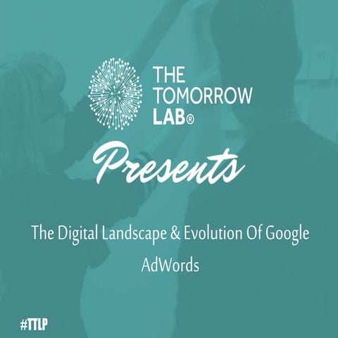 The Digital Landscape and The Evolution of Google AdWords