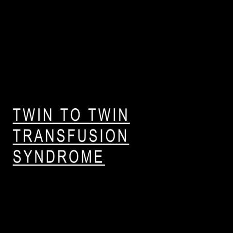 Twin to twin transfusion syndrome