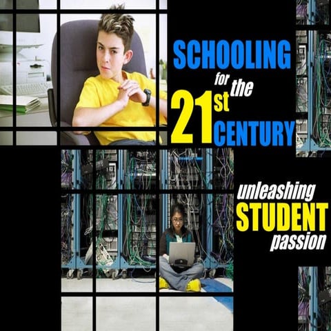 Schooling for the 21st Century: Unleashing Student Passion