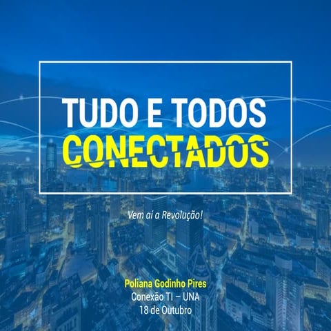 Tudo e Todos Conectados - Vem aí a revolução