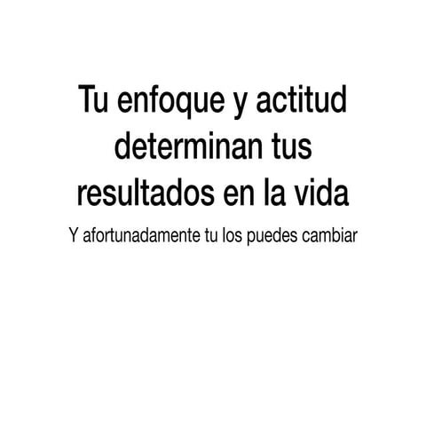 Tu enfoque y actitud determinan tus resultados en la vida | PDF