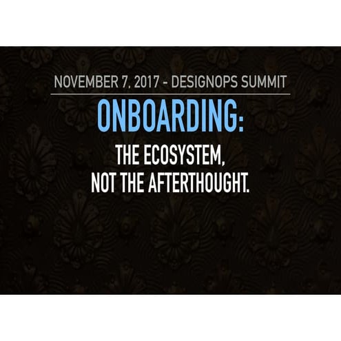 Onboarding: The Ecosystem, not the Afterthought (Russ Unger at DesignOps Summ...
