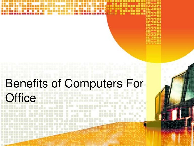 Tugas benefits of computers for office