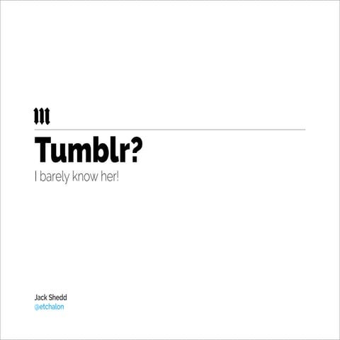 Tumblr? I Barely Know Her! | PDF