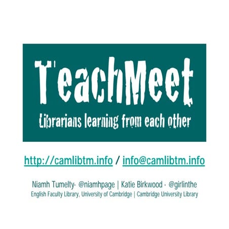 Tumelty & Birkwood - TeachMeet: Librarians learning from each other