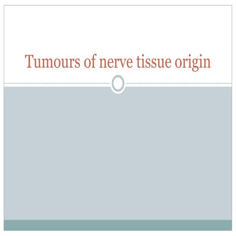 Tumours of nerve tissue origin.pptx