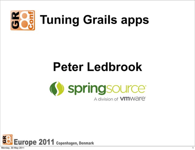 GR8Conf 2011: Tuning Grails Applications by Peter Ledbrook