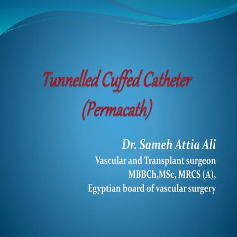 Tunnelled cuffed catheter (permacath)