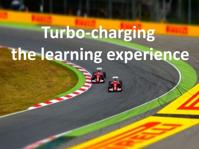 Turbo charging the learning experience