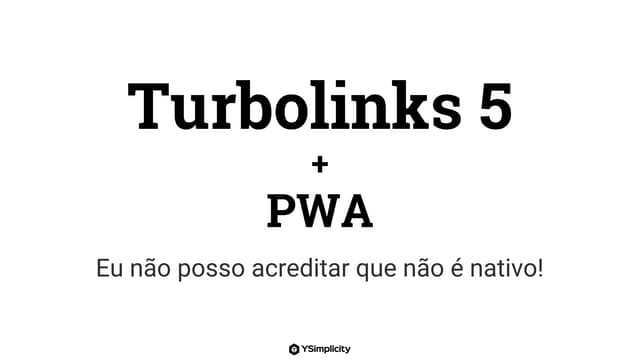 Turbolinks 5 + PWA (Progressive Web Apps)